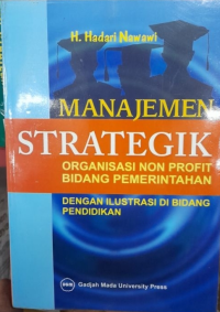 Image of Manajemen Strategik: Organisasi Non Profit Bidang Pemerintahan Dengan Ilustrasi di Bidang Pendidikan