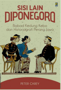 Sisi Lain Diponegoro: Babad Kedung Kebo dan Historiograi Perang Jawa