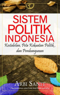 Image of Sistem politik Indonesia : kestabilan, peta kekuatan politik dan pembangunan