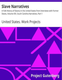 Slave Narratives Vol. XIV. South Carolina, Part 1 A Folk History of Slavery in the United States From Interviews with Former Slaves.