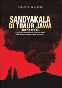 Image of Sandyakala di Timur Jawa (1042-1527 M): kejayaan dan keruntuhan kerajaan hindu dari mataram kuno II hingga majapahit