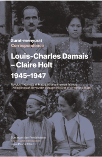 Surat-Menyurat Louis-Charles Damais-Claire Holt 1945-1947: Revolusi Indonesia di Mata Seorang Ilmuwan Perancis