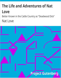 The Life and Adventures of Nat Love Better Known in the Cattle Country as 