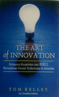 The Art of Innovation : Pelajaran Kreativitas dari IDEO Perusahaan Desain Terkemuka di Amerika