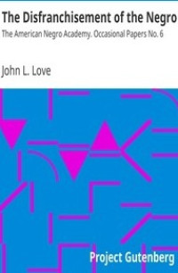 Image of The Disfranchisement of the Negro: The American Negro Academy. Occasional Papers No. 6