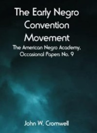 Image of The Early Negro Convention Movement (The American Negro Academy, Occasional Papers No. 9)