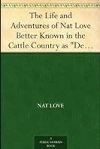 Image of The Life and Adventures of Nat Love Better Known in the Cattle Country as 