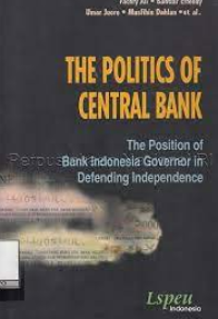 Image of The Politics Of Central Bank: the position of bank indonesia governor in defending independence