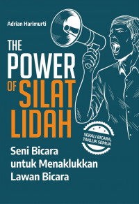 The Power Of Silat Lidah: Seni Bicara untuk Menaklukkan Lawan Bicara