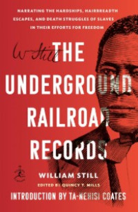 Image of The Underground Railroad: A Record of Facts, Authentic Narratives, Letters, etc., Narrating the Hardships, Hair-Breadth Escapes, and Death Struggles of the Slaves in Their Efforts for Freedom, As Related by Themselves and Others, or Witnessed by the Author