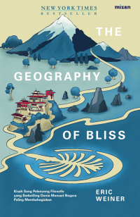 Image of The Geography of Bliss: Kisah Sang Pelancong Filosofis yang Berkeliling Dunia Mencari Negara Paling Membahagiakan