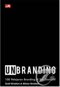 Unbranding: 100 Pelajaran Branding di Era Disruptif