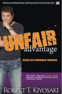 Image of Unfair advantage : kekuatan pendidikan finansial : apa yang sekolah tidak akan pernah ajarkan kepada anda tentang uang