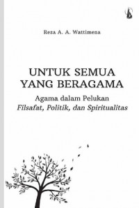 Image of Untuk Semua yang Beragama: Agama dalam Pelukan Filsafat, Politik, dan Spiritualitas