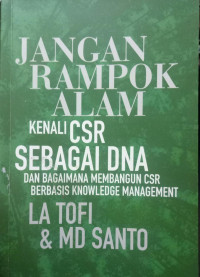 Jangan Rampok Alam: kenali CSR sebagai DNA dan bagaimana membangun CSR berbasis knowledge management