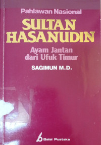 Image of Sultan Hasanudin : Ayam Jantan dari Ufuk Timur