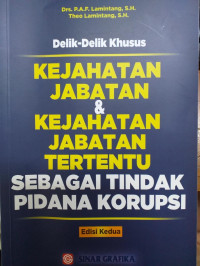 Image of Delik-Delik Khusus Kejahatan Jabatan dan Kejahatan Jabatan Tertentu sebagai Tindak Pidana Korupsi