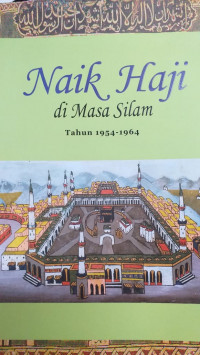 Naik Haji di Masa Silam : kisah-kisah orang Indonesia naik haji 1482-1964. Jilid III : 1954-1964