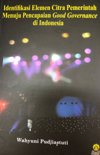 Image of Identifikasi Elemen Citra Pemerintah Menuju Pencapaian Good Governance di Indonesia