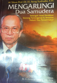 Image of 80 Tahun Prof. Dr. H. Ateng Syafrudin, S.H. : Mengarungi Dua Samudera Setengah Abad Pemikiran Seorang Pamongpraja & Ilmuwan Hukum Tata Pemerintahan