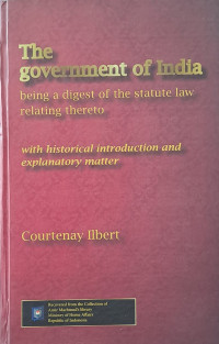 Image of The Government of India: being a digest of the statute law relating thereto with historical introduction and explanatory matter