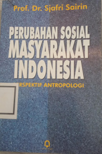 Perubahan sosial masyarakat Indonesia : perspektif antropologi