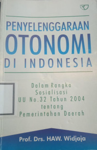 Image of Penyelenggaraan otonomi di Indonesia : dalam rangka sosialisasi UU no.32 tahun 2004 tentang pemerintahan daerah