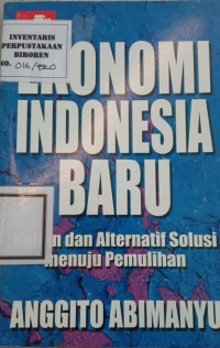 Image of Ekonomi Indonesia baru : kajian dan alternatif solusi menuju pemulihan