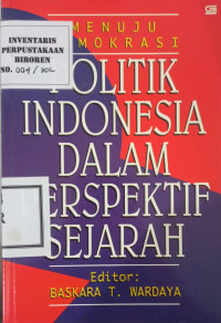 Menuju demokrasi : politik Indonesia dalam perspektif sejarah