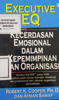 Executive eq : kecerdasan emosional dalam kepemimpinan dan organisasi