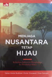 Image of Menjaga Nusantara Tetap Hijau - Kebijakan Indonesia Menghadapi Isu Perubahan Iklim