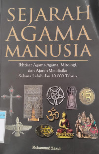 Image of Sejarah Agama Manusia: ikhtisar agama-agama, mitologi, dan ajaran metafisika selama lebih dari 10.000 tahun