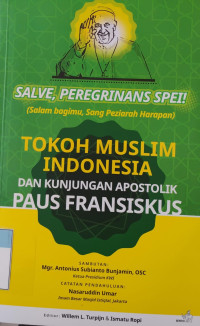 Image of Salve, Peregrinans, Spei Salam Bagimu, Sang Penziarah Harapan: Tokoh Muslim Indonesia dan Kunjungan Apostolik Paus Fransiskus