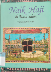 Image of Naik Haji di Masa Silam : kisah-kisah orang Indonesia naik haji 1482-1964. Jilid I : 1482-1890