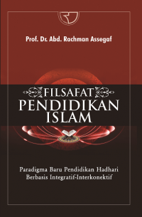 Image of Filsafat Pendidikan Islam: paradigma baru pendidikan hadhari berbasis integratif-interkonektif