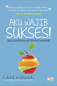 Image of Aku Wajib Sukses: 365 suntikan motivasi harian
