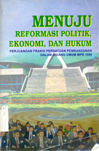Image of Menuju Reformasi Politik Ekonomi, dan Hukum: Perjuangan fraksi Persatuan Pembangunan dalam Sidang Umum MPR 1998