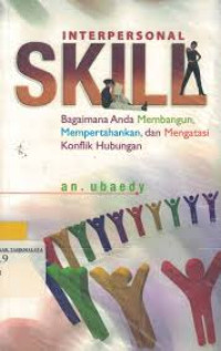 Image of Interpersonal Skill: bagaimana anda membangun, mempertahankan, dan mengatasi konflik hubungan