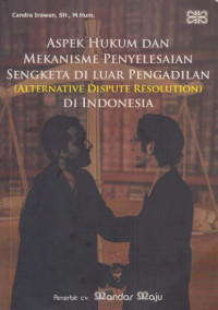 Image of Aspek Hukum dan Mekanisme Penyelesaian Sengketa di luar Pengadilan (alternative dispute resolution) di Indonesia
