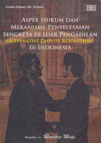 Aspek Hukum dan Mekanisme Sengketa di luar Pengadilan: alternative dispute resolution di Indonesia