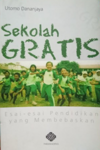 Sekolah Gratis: Esai - Esai Pendidikan yang Membebaskan