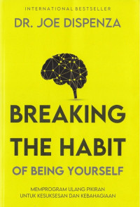 Image of Breaking The Habit of Being Yourself: Memprogram Ulang Pikiran untuk Kesuksesan