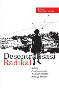 Image of Desentralisasi Radikal : ikhtiar pengembangan wilayah Imekko Sorong Selatan