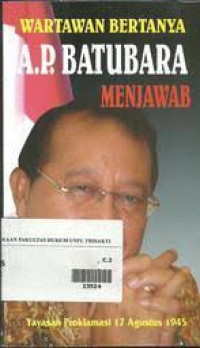 Wartawan Bertanya A.P. Batubara Menjawab