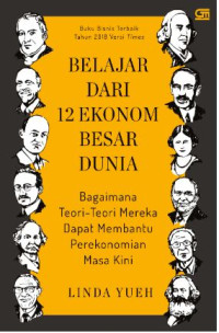 Image of Belajar Dari 12 Ekonom Besar Dunia: Bagaimana Teori-Teori Mereka dapat Membantu Perekonomian Masa Kini