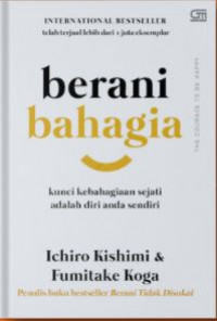 Berani bahagia : kunci kebahagiaan sejati adalah diri anda sendiri