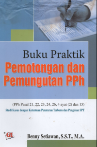 Buku Praktik Pemotongan dan Pemungutan PPh : PPH pasal 21, 22,23,24,25,26, 4 ayat 4 (2) dan (15)