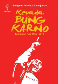 Image of Kepada Bung Karno: kumpulan puisi 1960-2014