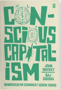 Image of Conscious Capitalism: Membebaskan Semangat Heroik Bisnis