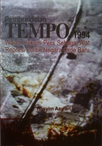 Pembreidelan TEMPO 1994 : wajah hukum pers sebagai alat represi politik negara orde baru